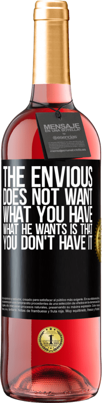 29,95 € | Rosé Wine ROSÉ Edition The envious does not want what you have. What he wants is that you don't have it Black Label. Customizable label Young wine Harvest 2022 Tempranillo