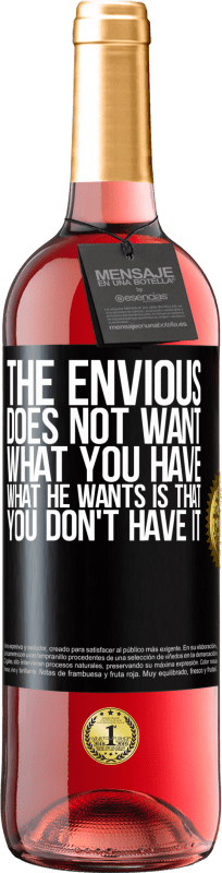 29,95 € | Rosé Wine ROSÉ Edition The envious does not want what you have. What he wants is that you don't have it Black Label. Customizable label Young wine Harvest 2024 Tempranillo