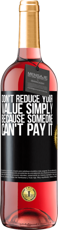 29,95 € | ロゼワイン ROSÉエディション 誰かがそれを支払うことができないという理由だけであなたの価値を下げないでください ブラックラベル. カスタマイズ可能なラベル 若いワイン 収穫 2023 Tempranillo