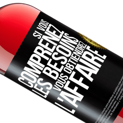 Expressions Uniques et Personnelles. «Si vous comprenez les besoins vous obtiendrez l'affaire» Édition ROSÉ