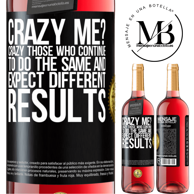 24,95 € Free Shipping | Rosé Wine ROSÉ Edition crazy me? Crazy those who continue to do the same and expect different results Black Label. Customizable label Young wine Harvest 2021 Tempranillo