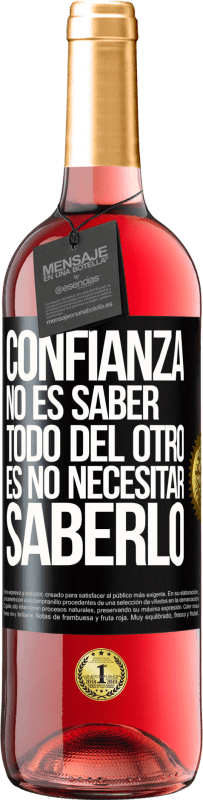 29,95 € | Vino Rosado Edición ROSÉ Confianza no es saber todo del otro. Es no necesitar saberlo Etiqueta Negra. Etiqueta personalizable Vino joven Cosecha 2024 Tempranillo