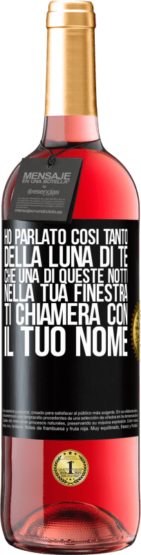 29,95 € | Vino rosato Edizione ROSÉ Ho parlato così tanto della Luna di te che una di queste notti nella tua finestra ti chiamerà con il tuo nome Etichetta Nera. Etichetta personalizzabile Vino giovane Raccogliere 2024 Tempranillo