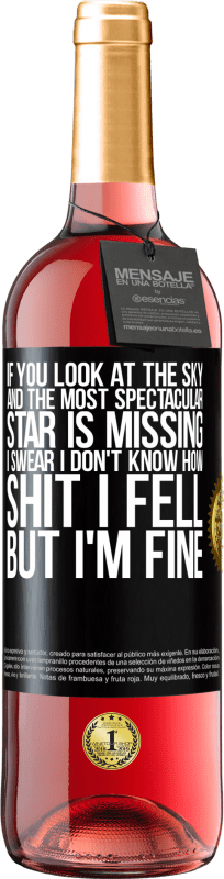 29,95 € Free Shipping | Rosé Wine ROSÉ Edition If you look at the sky and the most spectacular star is missing, I swear I don't know how shit I fell, but I'm fine Black Label. Customizable label Young wine Harvest 2024 Tempranillo