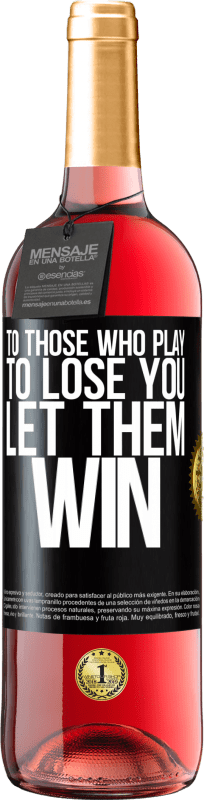 24,95 € Free Shipping | Rosé Wine ROSÉ Edition To those who play to lose you, let them win Black Label. Customizable label Young wine Harvest 2021 Tempranillo