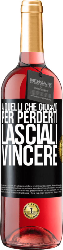 29,95 € | Vino rosato Edizione ROSÉ A quelli che giocano per perderti, lasciali vincere Etichetta Nera. Etichetta personalizzabile Vino giovane Raccogliere 2025 Tempranillo