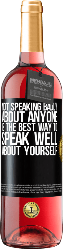 24,95 € Free Shipping | Rosé Wine ROSÉ Edition Not speaking badly about anyone is the best way to speak well about yourself Black Label. Customizable label Young wine Harvest 2021 Tempranillo