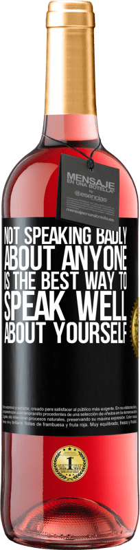 29,95 € | Rosé Wine ROSÉ Edition Not speaking badly about anyone is the best way to speak well about yourself Black Label. Customizable label Young wine Harvest 2024 Tempranillo