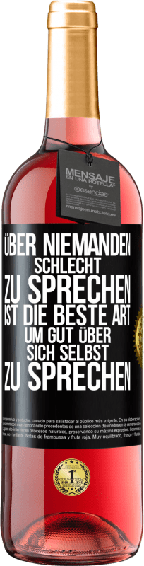 29,95 € Kostenloser Versand | Roséwein ROSÉ Ausgabe Über niemanden schlecht zu sprechen ist die beste Art, um gut über sich selbst zu sprechen Schwarzes Etikett. Anpassbares Etikett Junger Wein Ernte 2025 Tempranillo