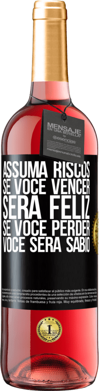 «Assuma riscos. Se você vencer, será feliz. Se você perder, você será sábio» Edição ROSÉ