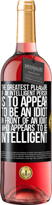 29,95 € | Rosé Wine ROSÉ Edition The greatest pleasure of an intelligent person is to appear to be an idiot in front of an idiot who appears to be intelligent Black Label. Customizable label Young wine Harvest 2023 Tempranillo