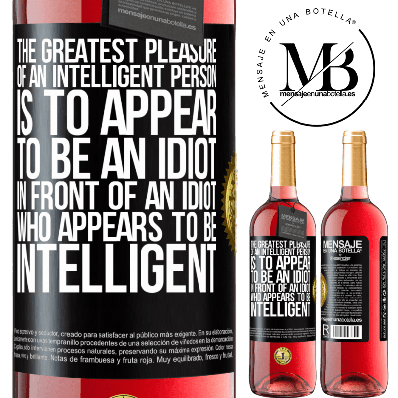 29,95 € Free Shipping | Rosé Wine ROSÉ Edition The greatest pleasure of an intelligent person is to appear to be an idiot in front of an idiot who appears to be intelligent Black Label. Customizable label Young wine Harvest 2021 Tempranillo
