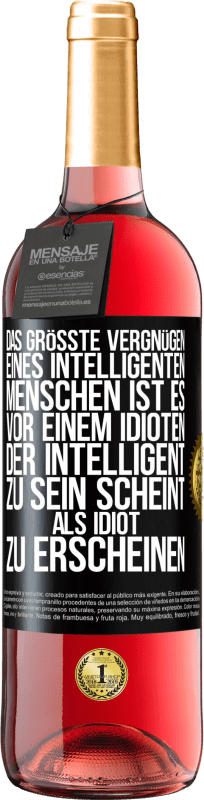 29,95 € Kostenloser Versand | Roséwein ROSÉ Ausgabe Das größte Vergnügen eines intelligenten Menschen ist es, vor einem Idioten, der intelligent zu sein scheint, als Idiot zu ersch Schwarzes Etikett. Anpassbares Etikett Junger Wein Ernte 2025 Tempranillo