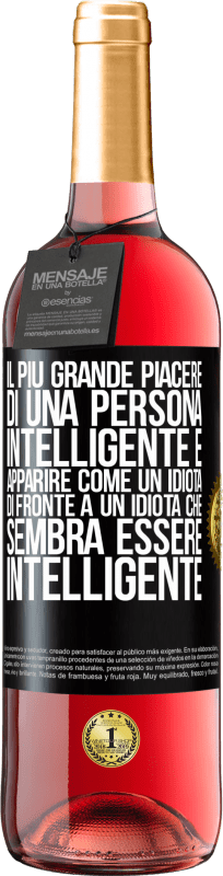«Il più grande piacere di una persona intelligente è apparire come un idiota di fronte a un idiota che sembra essere» Edizione ROSÉ