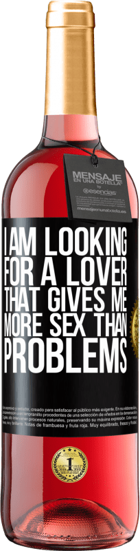 29,95 € | Rosé Wine ROSÉ Edition I am looking for a lover that gives me more sex than problems Black Label. Customizable label Young wine Harvest 2023 Tempranillo