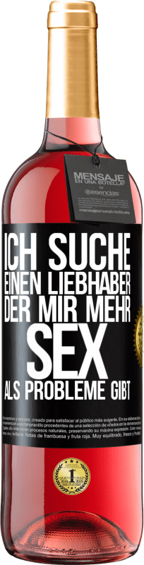 29,95 € | Roséwein ROSÉ Ausgabe Ich suche einen Liebhaber, der mir mehr Sex als Probleme gibt Schwarzes Etikett. Anpassbares Etikett Junger Wein Ernte 2024 Tempranillo