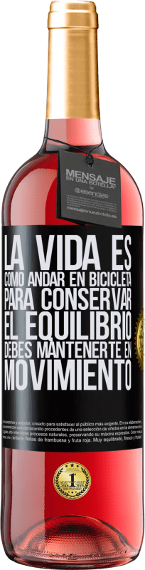 29,95 € | Vino Rosado Edición ROSÉ La vida es como andar en bicicleta. Para conservar el equilibrio debes mantenerte en movimiento Etiqueta Negra. Etiqueta personalizable Vino joven Cosecha 2025 Tempranillo