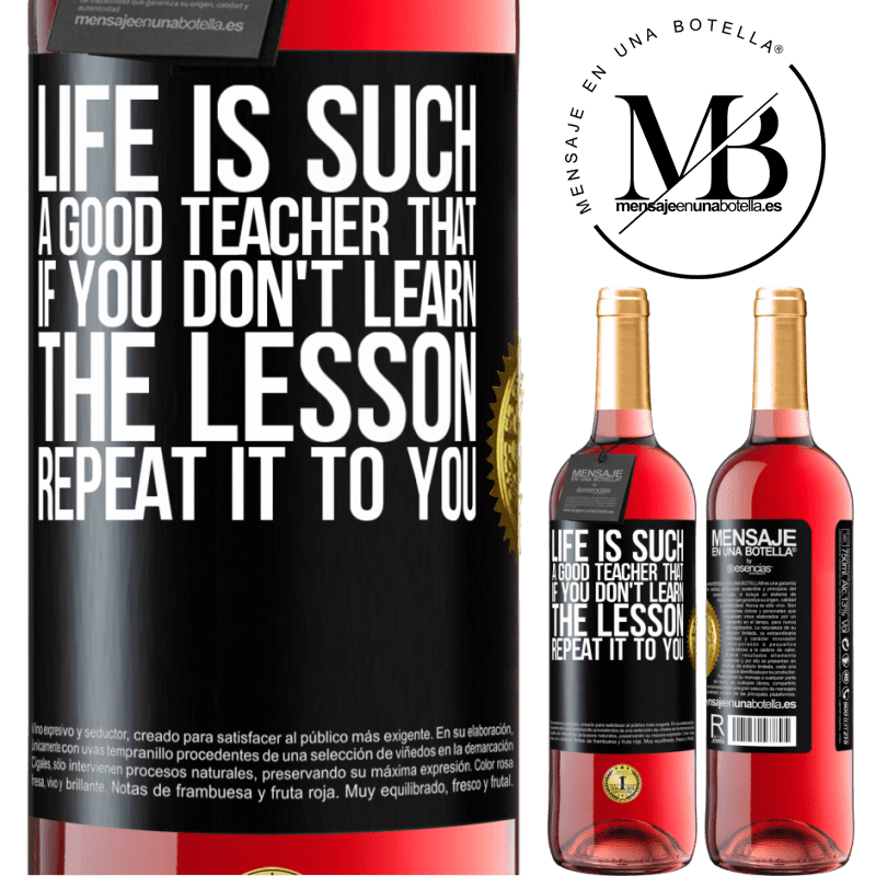 29,95 € Free Shipping | Rosé Wine ROSÉ Edition Life is such a good teacher that if you don't learn the lesson, repeat it to you Black Label. Customizable label Young wine Harvest 2022 Tempranillo