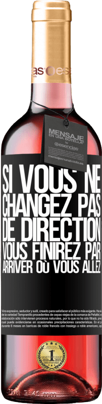 «Si vous ne changez pas de direction, vous finirez par arriver où vous allez» Édition ROSÉ