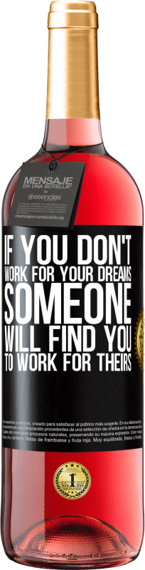 «あなたがあなたの夢のために働いていないなら、誰かがあなたのために彼らの仕事のためにあなたを見つけるでしょう» ROSÉエディション