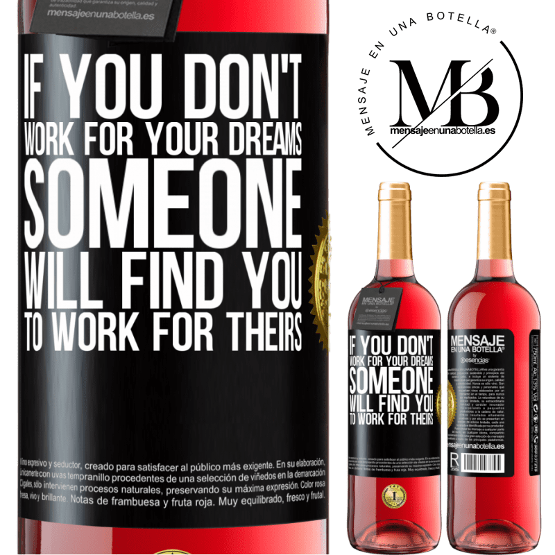 29,95 € Free Shipping | Rosé Wine ROSÉ Edition If you don't work for your dreams, someone will find you to work for theirs Black Label. Customizable label Young wine Harvest 2024 Tempranillo