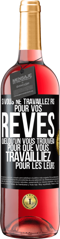 29,95 € | Vin rosé Édition ROSÉ Si vous ne travaillez pas pour vos rêves quelqu'un vous trouvera pour que vous travailliez pour les leurs Étiquette Noire. Étiquette personnalisable Vin jeune Récolte 2024 Tempranillo