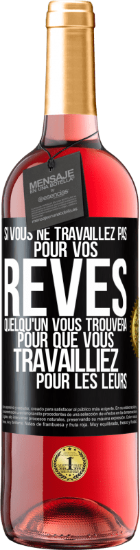 29,95 € Envoi gratuit | Vin rosé Édition ROSÉ Si vous ne travaillez pas pour vos rêves quelqu'un vous trouvera pour que vous travailliez pour les leurs Étiquette Noire. Étiquette personnalisable Vin jeune Récolte 2025 Tempranillo