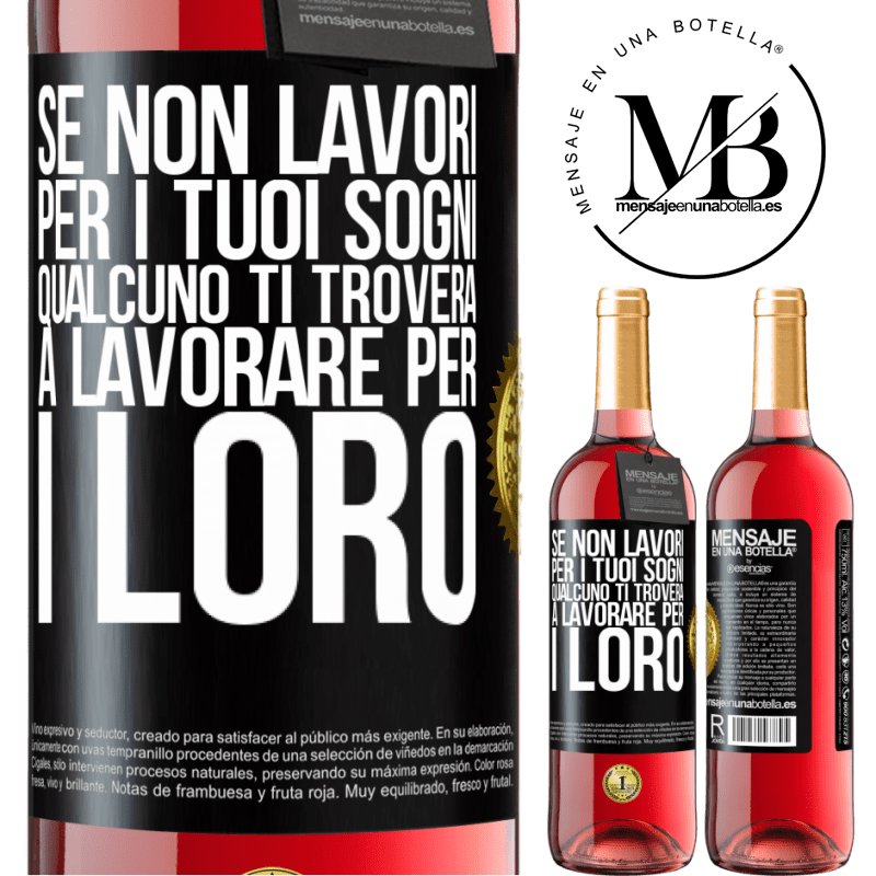 29,95 € Spedizione Gratuita | Vino rosato Edizione ROSÉ Se non lavori per i tuoi sogni, qualcuno ti troverà a lavorare per i loro Etichetta Nera. Etichetta personalizzabile Vino giovane Raccogliere 2025 Tempranillo