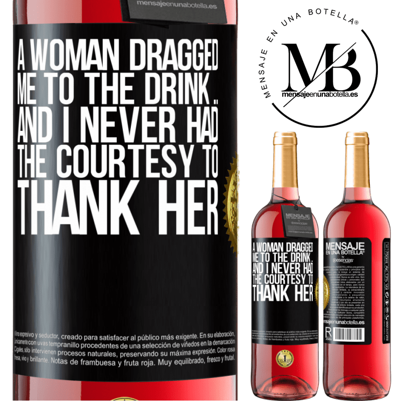 29,95 € Free Shipping | Rosé Wine ROSÉ Edition A woman dragged me to the drink ... And I never had the courtesy to thank her Black Label. Customizable label Young wine Harvest 2021 Tempranillo