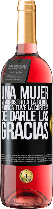 29,95 € Envío gratis | Vino Rosado Edición ROSÉ Una mujer me arrastró a la bebida...Y nunca tuve la cortesía de darle las gracias Etiqueta Negra. Etiqueta personalizable Vino joven Cosecha 2025 Tempranillo