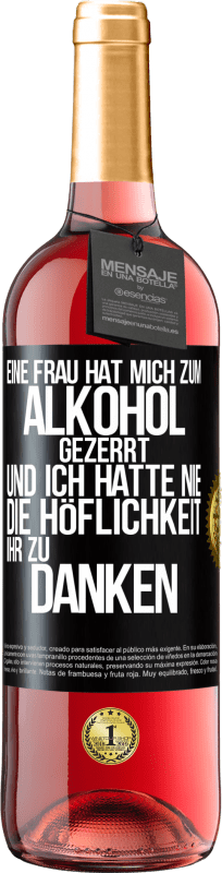 29,95 € Kostenloser Versand | Roséwein ROSÉ Ausgabe Eine Frau hat mich zum Alkohol gezerrt .. Und ich hatte nie die Höflichkeit, ihr zu danken Schwarzes Etikett. Anpassbares Etikett Junger Wein Ernte 2025 Tempranillo