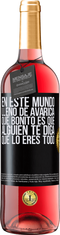 29,95 € Envío gratis | Vino Rosado Edición ROSÉ En este mundo lleno de avaricia, qué bonito es que alguien te diga que lo eres todo Etiqueta Negra. Etiqueta personalizable Vino joven Cosecha 2025 Tempranillo