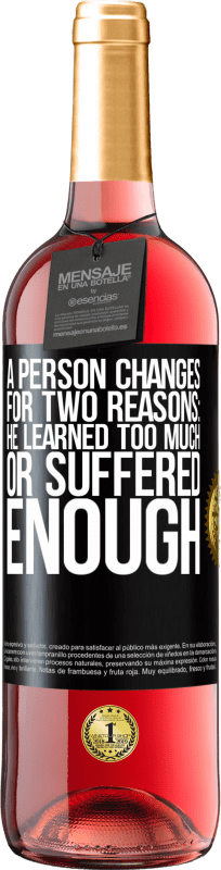 29,95 € | Rosé Wine ROSÉ Edition A person changes for two reasons: he learned too much or suffered enough Black Label. Customizable label Young wine Harvest 2023 Tempranillo