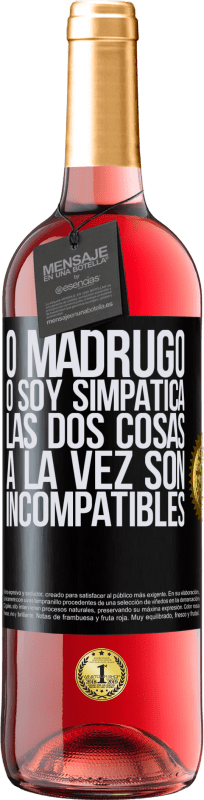29,95 € | Vino Rosado Edición ROSÉ O madrugo o soy simpática, las dos cosas a la vez son incompatibles Etiqueta Negra. Etiqueta personalizable Vino joven Cosecha 2025 Tempranillo