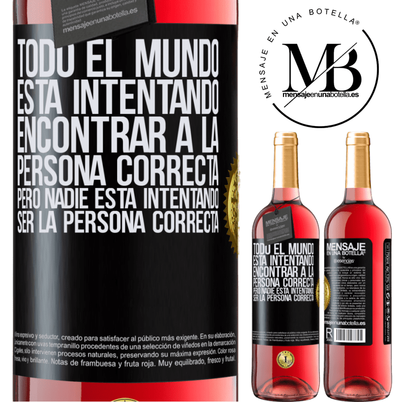 29,95 € Envío gratis | Vino Rosado Edición ROSÉ Todo el mundo está intentando encontrar a la persona correcta. Pero nadie está intentando ser la persona correcta Etiqueta Negra. Etiqueta personalizable Vino joven Cosecha 2022 Tempranillo