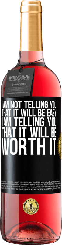 29,95 € | Rosé Wine ROSÉ Edition I am not telling you that it will be easy, I am telling you that it will be worth it Black Label. Customizable label Young wine Harvest 2023 Tempranillo