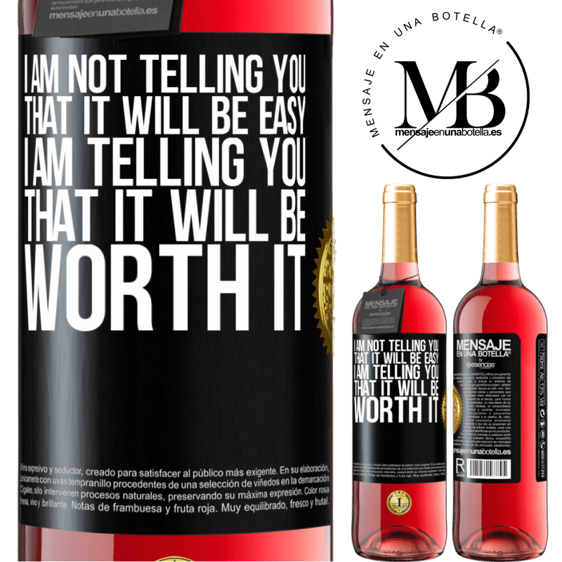 29,95 € Free Shipping | Rosé Wine ROSÉ Edition I am not telling you that it will be easy, I am telling you that it will be worth it Black Label. Customizable label Young wine Harvest 2021 Tempranillo