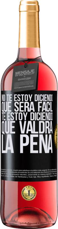 29,95 € | Vino Rosado Edición ROSÉ No te estoy diciendo que será fácil, te estoy diciendo que valdrá la pena Etiqueta Negra. Etiqueta personalizable Vino joven Cosecha 2024 Tempranillo