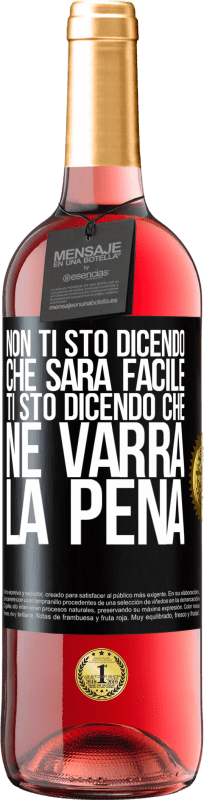 «Non ti sto dicendo che sarà facile, ti sto dicendo che ne varrà la pena» Edizione ROSÉ