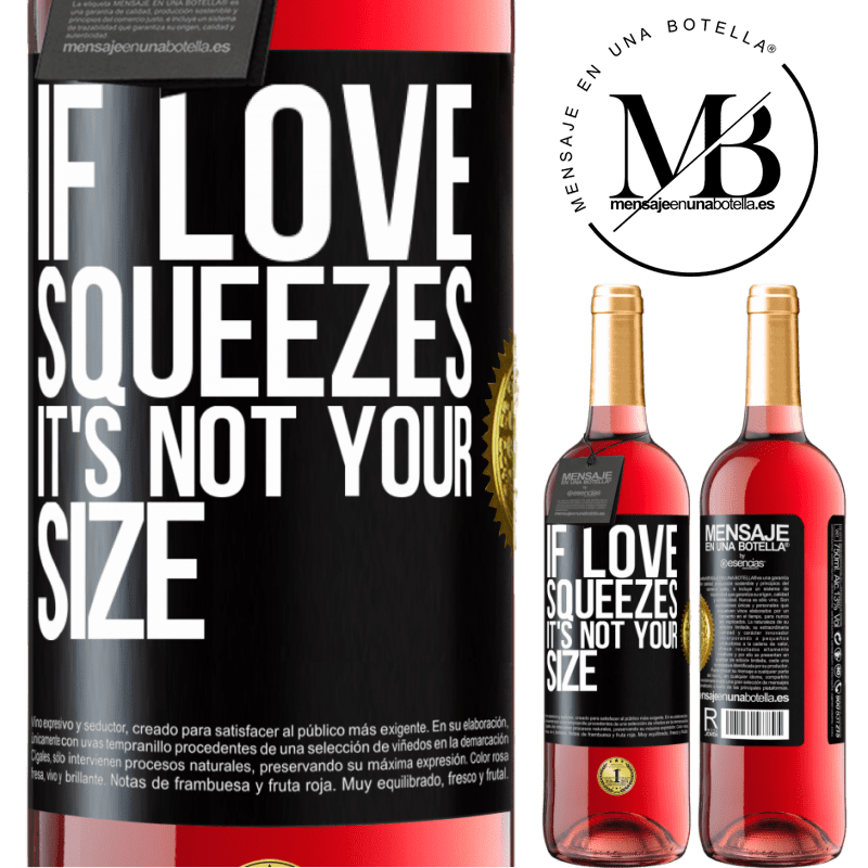 24,95 € Free Shipping | Rosé Wine ROSÉ Edition If love squeezes, it's not your size Black Label. Customizable label Young wine Harvest 2021 Tempranillo