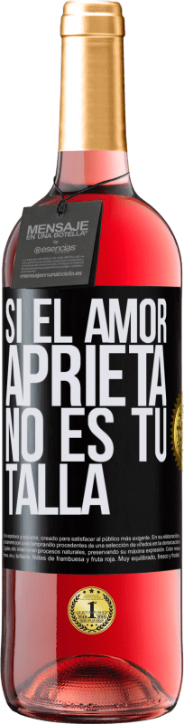 «Si el amor aprieta, no es tu talla» Edición ROSÉ