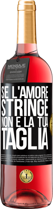 29,95 € | Vino rosato Edizione ROSÉ Se l'amore stringe, non è la tua taglia Etichetta Nera. Etichetta personalizzabile Vino giovane Raccogliere 2024 Tempranillo