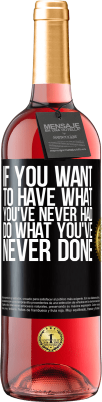 «If you want to have what you've never had, do what you've never done» ROSÉ Edition