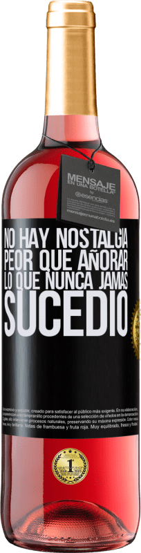 29,95 € | Vino Rosado Edición ROSÉ No hay nostalgia peor que añorar lo que nunca jamás sucedió Etiqueta Negra. Etiqueta personalizable Vino joven Cosecha 2025 Tempranillo