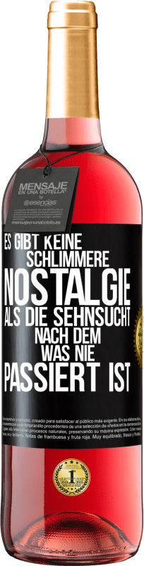 29,95 € | Roséwein ROSÉ Ausgabe Es gibt keine schlimmere Nostalgie als die Sehnsucht nach dem, was nie passiert ist Schwarzes Etikett. Anpassbares Etikett Junger Wein Ernte 2025 Tempranillo