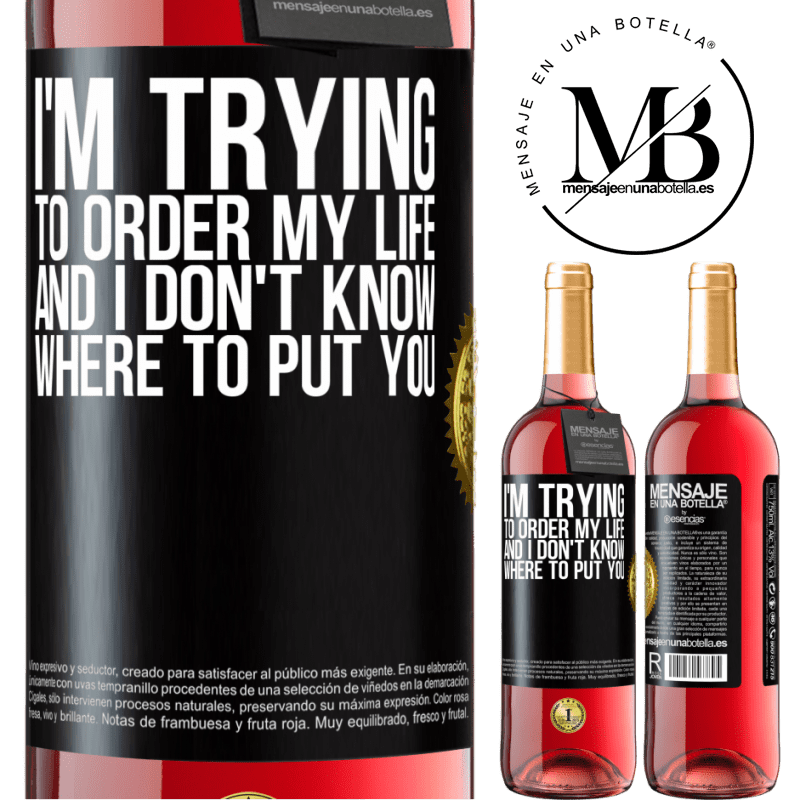 24,95 € Free Shipping | Rosé Wine ROSÉ Edition I'm trying to order my life, and I don't know where to put you Black Label. Customizable label Young wine Harvest 2021 Tempranillo
