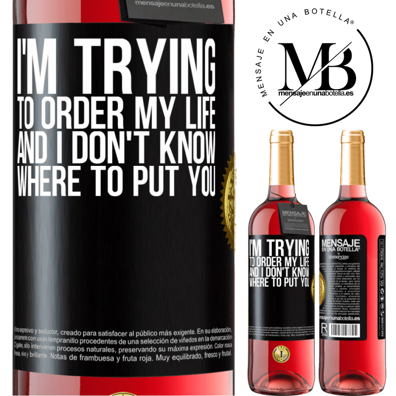 29,95 € Free Shipping | Rosé Wine ROSÉ Edition I'm trying to order my life, and I don't know where to put you Black Label. Customizable label Young wine Harvest 2022 Tempranillo