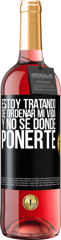 29,95 € | Vino Rosado Edición ROSÉ Estoy tratando de ordenar mi vida, y no sé dónde ponerte Etiqueta Negra. Etiqueta personalizable Vino joven Cosecha 2024 Tempranillo