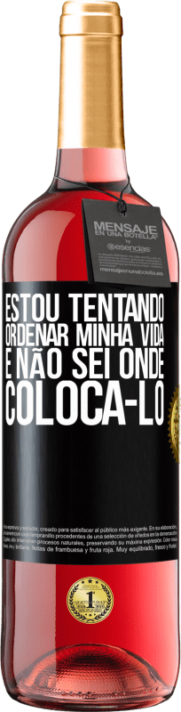 29,95 € | Vinho rosé Edição ROSÉ Estou tentando ordenar minha vida e não sei onde colocá-lo Etiqueta Preta. Etiqueta personalizável Vinho jovem Colheita 2025 Tempranillo