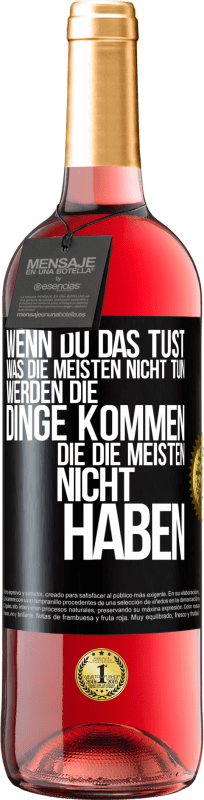 29,95 € Kostenloser Versand | Roséwein ROSÉ Ausgabe Wenn du das tust, was die meisten nicht tun, werden die Dinge kommen, die die meisten nicht haben Schwarzes Etikett. Anpassbares Etikett Junger Wein Ernte 2024 Tempranillo